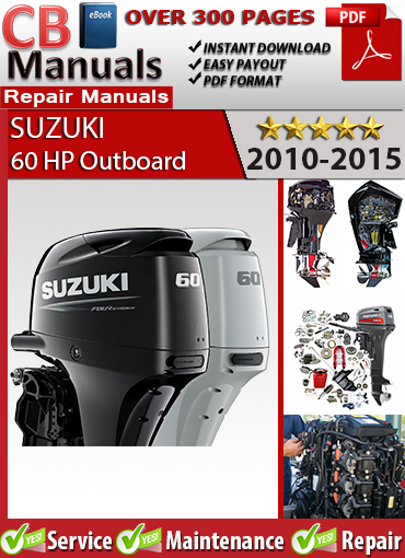 Suzuki 60 HP Outboard 2010–2015 Service Repair Manual PDF – Includes EFI diagnostics, trim and tilt repair, wiring diagrams, and DF60A engine troubleshooting procedures.