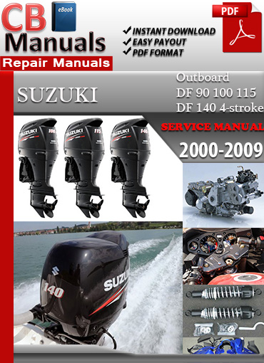 Suzuki DF90 DF100 DF115 DF140 4-Stroke Outboard 2000–2009 Service Repair Manual PDF – Includes EFI diagnostics, timing chain service, trim system repair, and complete lower unit rebuild.